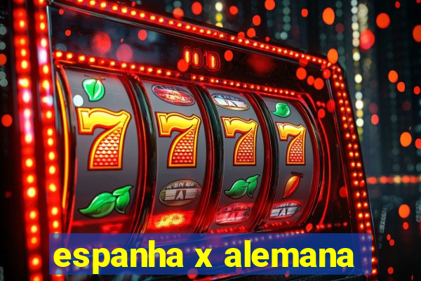 espanha x alemana