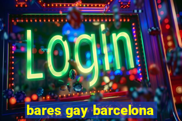 bares gay barcelona