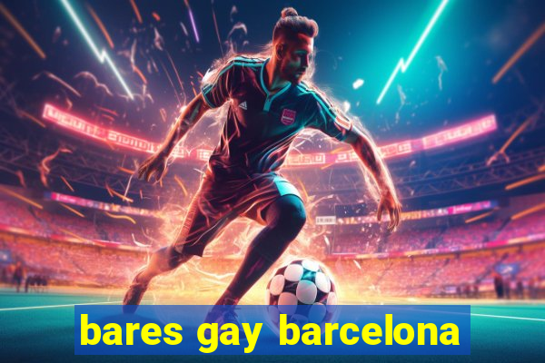 bares gay barcelona