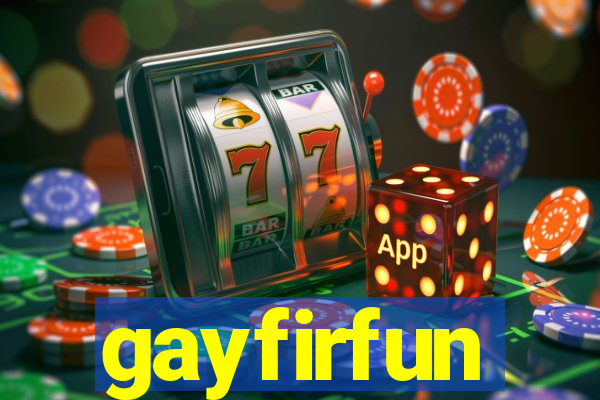 gayfirfun