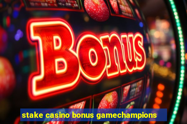 stake casino bonus gamechampions