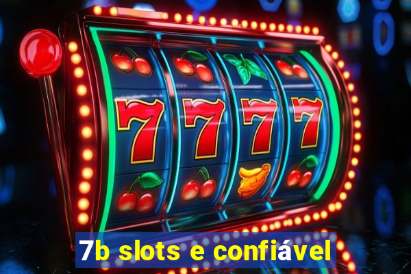 7b slots e confiável