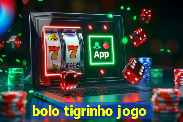 bolo tigrinho jogo