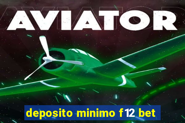 deposito minimo f12 bet