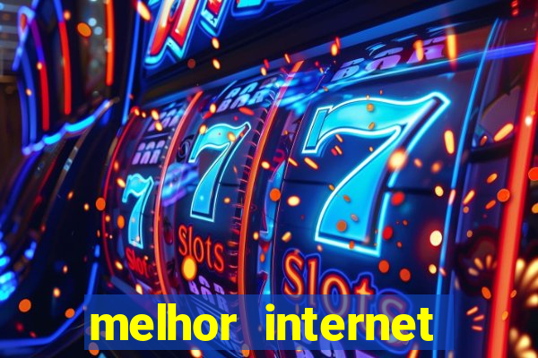 melhor internet para jogar online