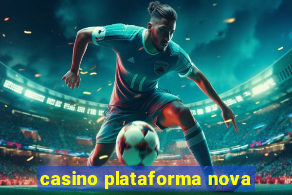 casino plataforma nova