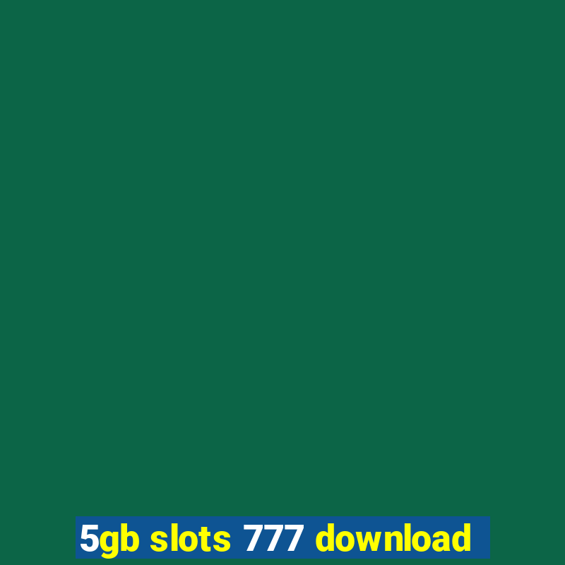 5gb slots 777 download