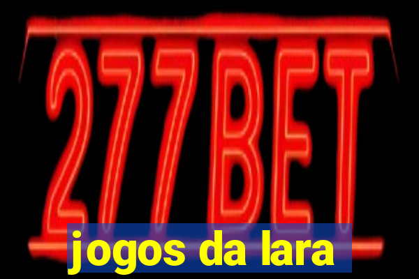 jogos da lara