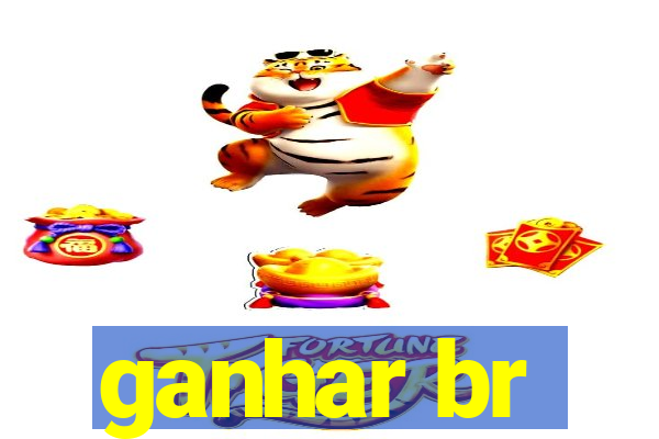 ganhar br