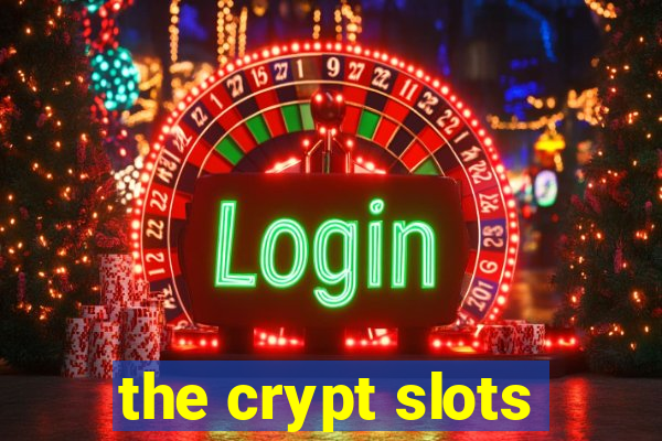 the crypt slots