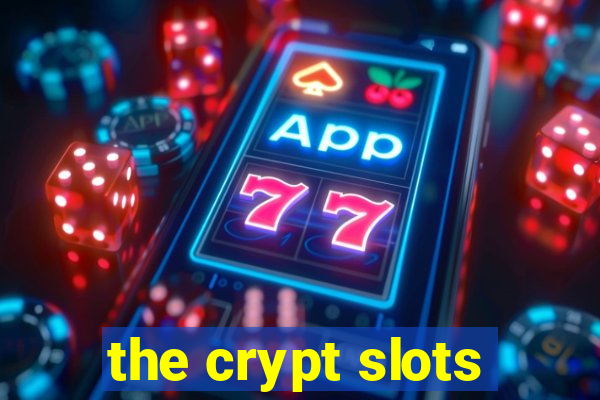 the crypt slots