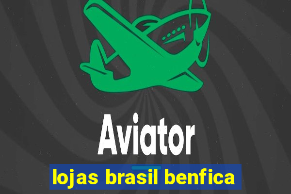 lojas brasil benfica