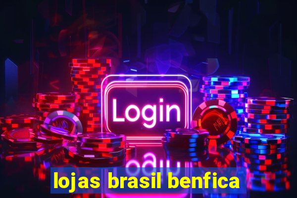 lojas brasil benfica