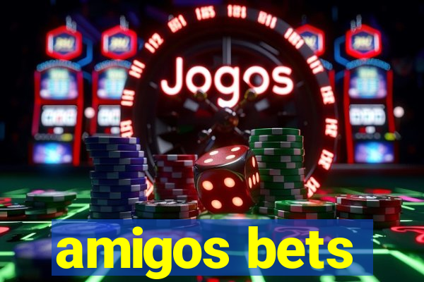 amigos bets