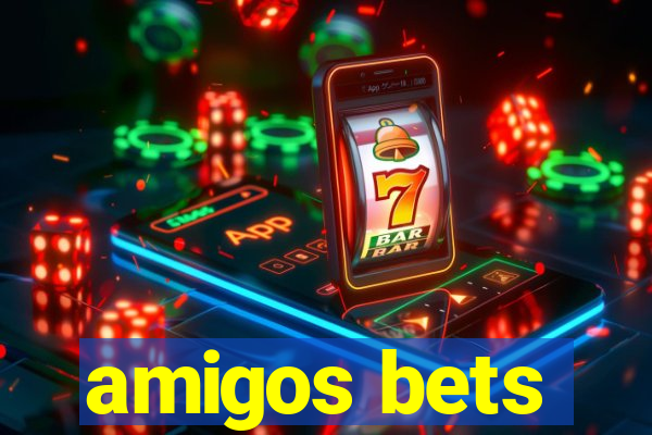 amigos bets