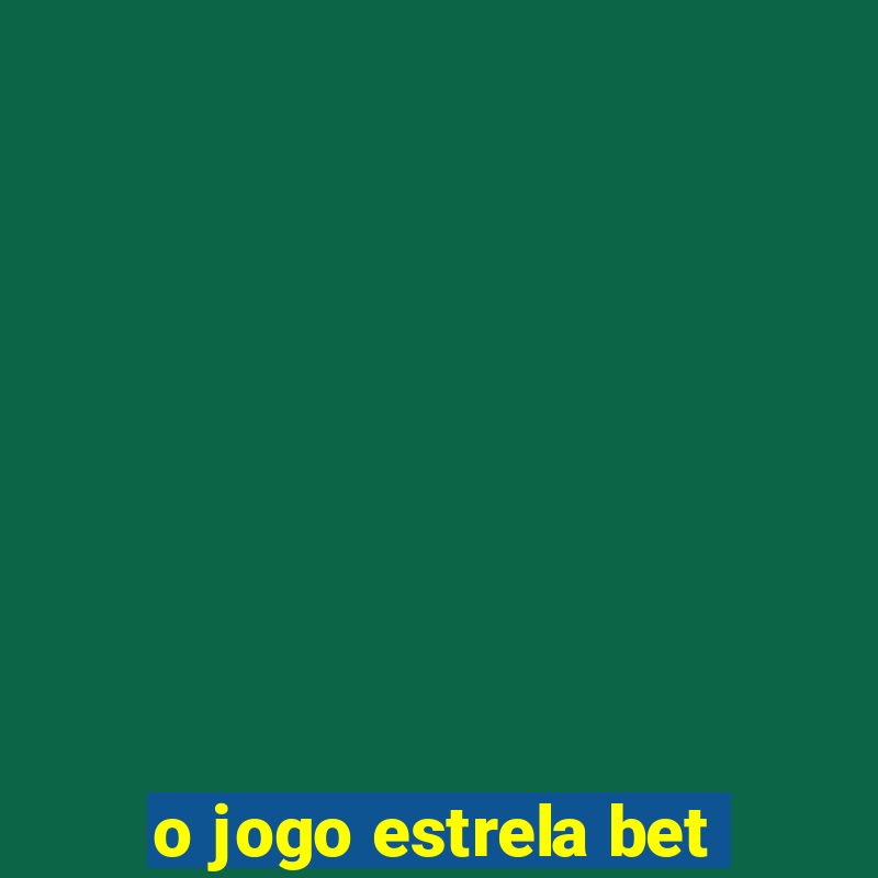 o jogo estrela bet