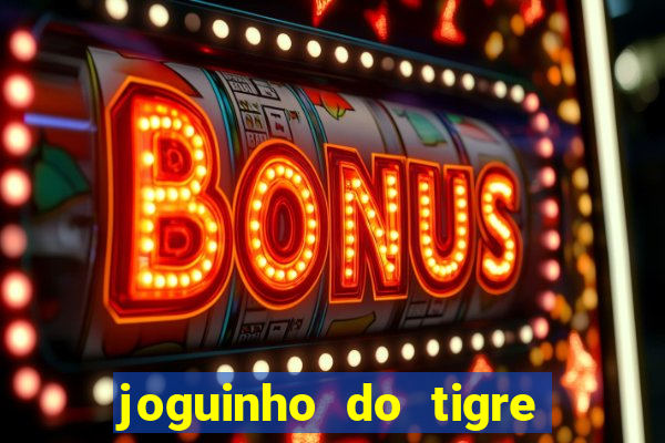 joguinho do tigre que d谩 dinheiro