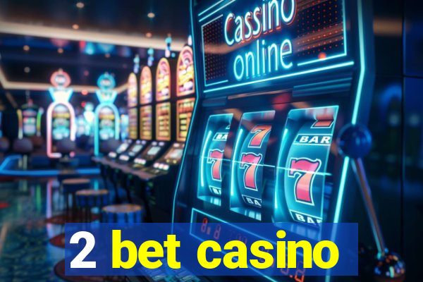 2 bet casino