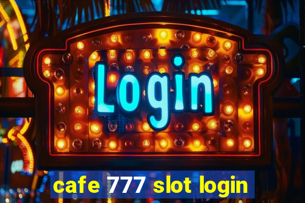 cafe 777 slot login