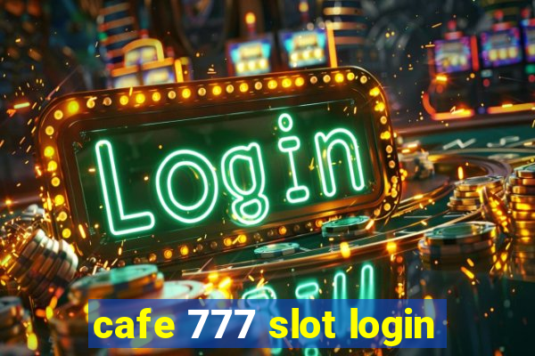 cafe 777 slot login