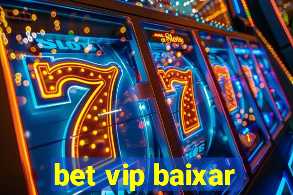 bet vip baixar