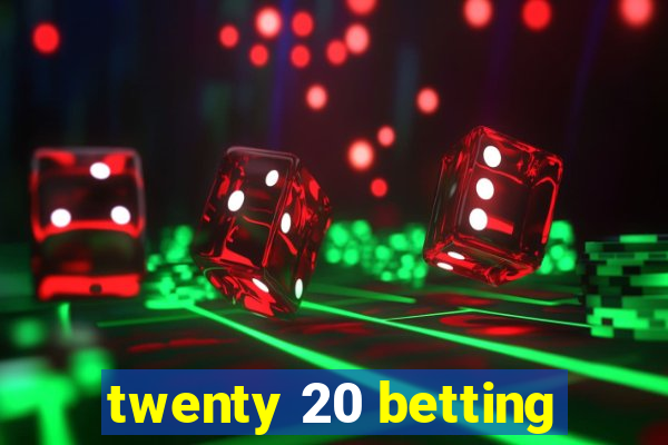 twenty 20 betting