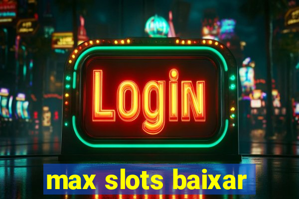 max slots baixar