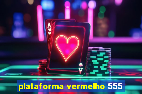 plataforma vermelho 555