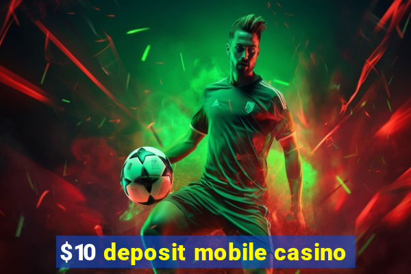 $10 deposit mobile casino