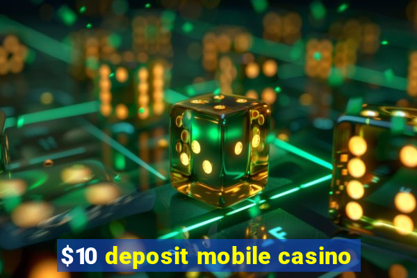 $10 deposit mobile casino