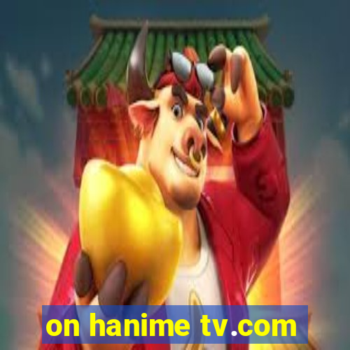 on hanime tv.com