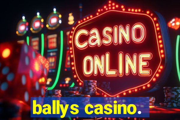 ballys casino.