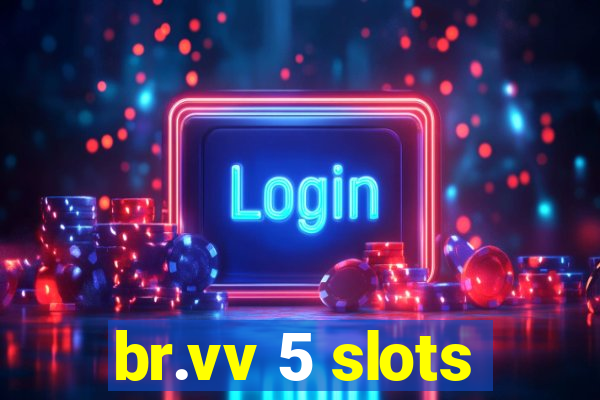 br.vv 5 slots