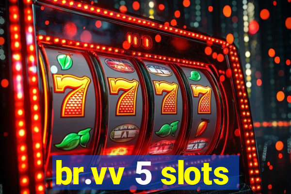 br.vv 5 slots