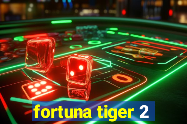 fortuna tiger 2