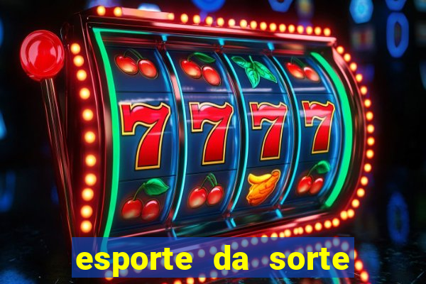 esporte da sorte casino mobile