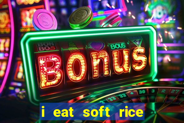 i eat soft rice in another world