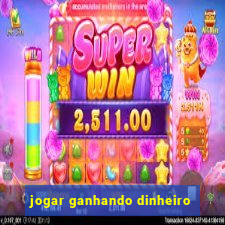 jogar ganhando dinheiro