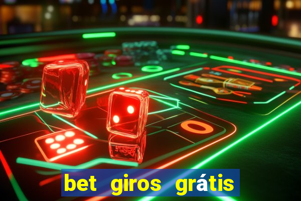 bet giros grátis sem depósito