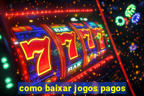 como baixar jogos pagos