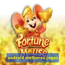 android melhores jogos