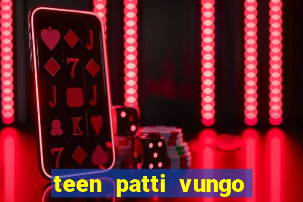 teen patti vungo real cash