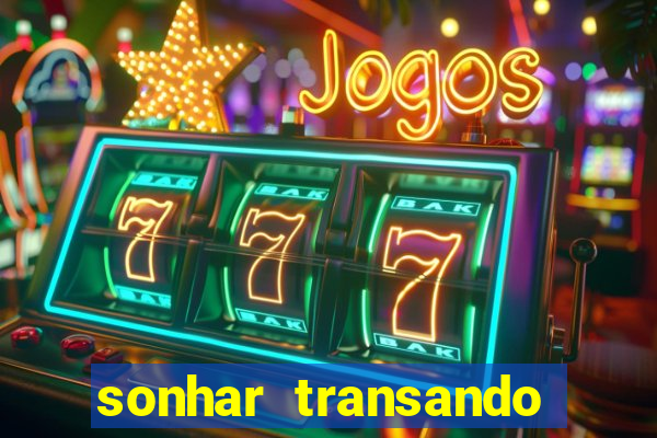 sonhar transando jogo do bicho