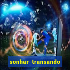 sonhar transando jogo do bicho