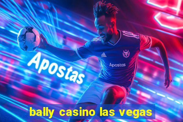 bally casino las vegas