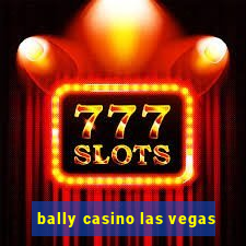 bally casino las vegas