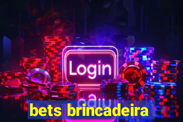 bets brincadeira