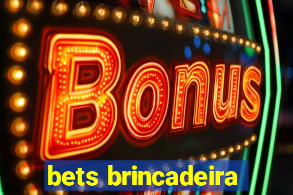 bets brincadeira