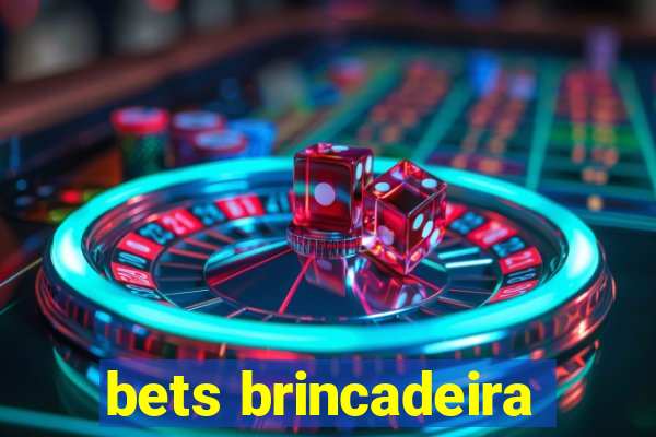 bets brincadeira