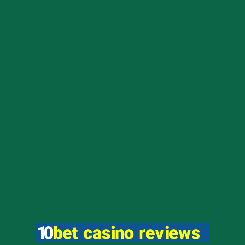 10bet casino reviews